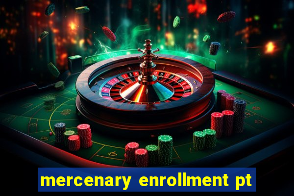 mercenary enrollment pt